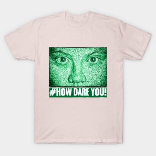 HOW DARE YOU! T-Shirt